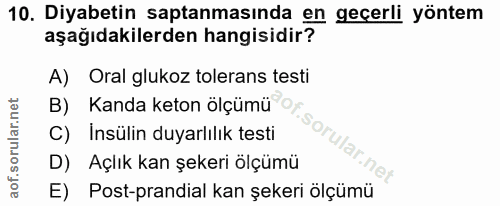 10. soru: Diyabetin saptanmasında en geçerli yöntem aşağıdakilerden hangisidir? A) Oral glukoz tolerans testi B) Kanda keton öl…