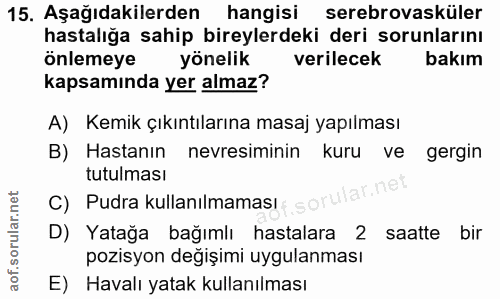 15. soru: Aşağıdakilerden hangisi serebrovasküler hastalığa sahip bireylerdeki deri sorunlarını önlemeye yönelik verilecek bakı…