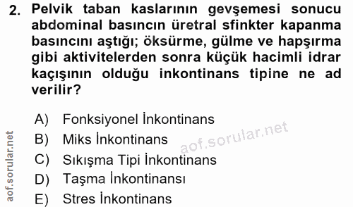 2. soru: Pelvik taban kaslarının gevşemesi sonucu abdominal basıncın üretral sfinkter kapanma basıncını aştığı; öksürme, gülme…