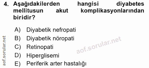 4. soru: Aşağıdakilerden hangisi diyabetes mellitusun akut komplikasyonlarından biridir? A) Diyabetik nefropati B) Diyabetik n…