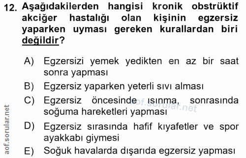 12. soru: Aşağıdakilerden hangisi kronik obstrüktif akciğer hastalığı olan kişinin egzersiz yaparken uyması gereken kurallardan…