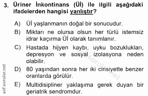3. soru: Uriner İnkontinans (UI) ile ilgili aşağıdaki ifadelerden hangisi yanlıştır? A) Ul yaşlanmanın doğal bir sonucudur. B)…