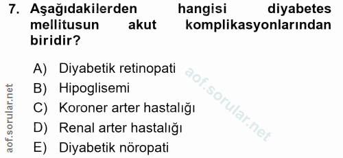 7. soru: Aşağıdakilerden hangisi diyabetes mellitusun akut komplikasyonlarından biridir? A) Diyabetik retinopati B) Hipoglisem…