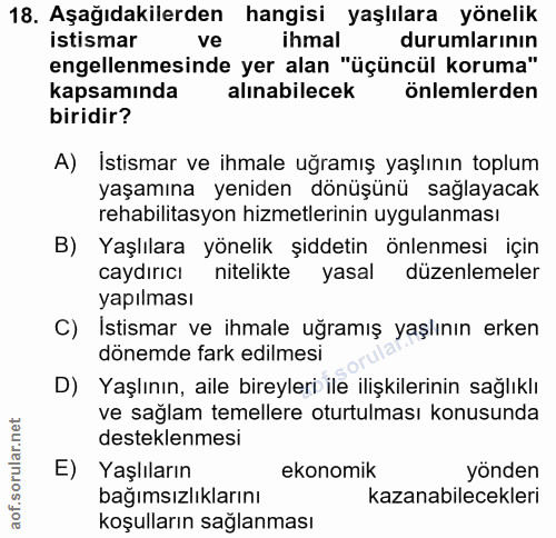 18. soru: Aşağıdakilerden hangisi yaşlılara yönelik istismar ve ihmal durumlarının engellenmesinde yer alan "üçüncül koruma" ka…