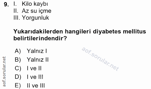 9. soru: 1. Kilo kaybı II. Az su içme IlI. Yorgunluk Yukarıdakilerden hangileri diyabetes mellitus belirtilerindendir? A) Yaln…