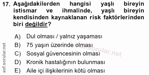 17. soru: Aşağıdakilerden hangisi yaşlı bireyin istismar ve ihmalinde, yaşlı bireyin kendisinden kaynaklanan risk faktörlerinde…
