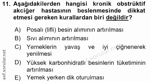 11. soru: Aşağıdakilerden hangisi kronik obstrüktif akciğer hastasının beslenmesinde dikkat etmesi gereken kurallardan biri değ…