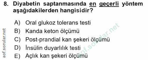 8. soru: Diyabetin saptanmasında en geçerli yöntem aşağıdakilerden hangisidir? A) Oral glukoz tolerans testi B) Kanda keton öl…