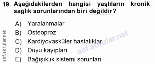 19. soru: Aşağıdakilerden hangisi yaşlıların kronik sağlık sorunlarından biri değildir? A) Yaralanmalar B) Osteoproz C) Kardiyo…