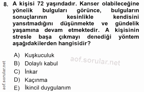 8. soru: A kişisi 72 yaşındadır. Kanser olabileceğine yönelik bulguları görünce, bulguların sonuçlarının kesinlikle kendisini…