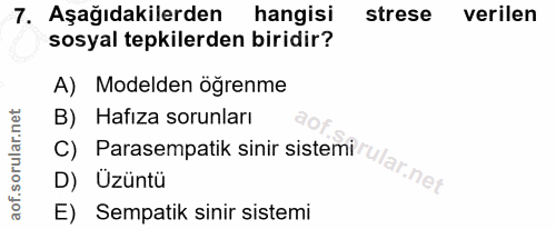 7. soru: Aşağıdakilerden hangisi strese verilen sosyal tepkilerden biridir? A) Modelden öğrenme B) Hafıza sorunları D) Üzüntü…