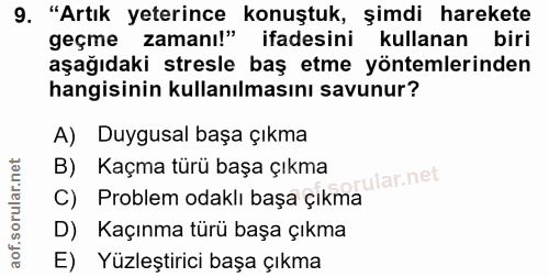 9. soru: "Artık yeterince konuştuk, şimdi harekete zamanı!" ifadesini geçme kullanan biri aşağıdaki stresle baş etme yöntemler…