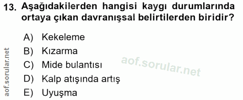 13. soru: Aşağıdakilerden hangisi kaygı durumlarında ortaya çıkan davranışsal belirtilerden biridir? A) Kekeleme B) Kızarma C)…