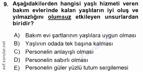 9. soru: Aşağıdakilerden hangisi yaşlı hizmeti veren bakım evlerinde kalan yaşlıların iyi oluş ve yılmazlığını olumsuz etkiley…
