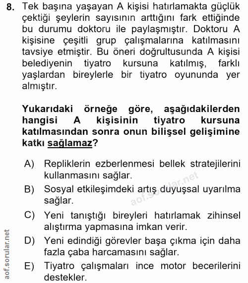 8. soru: Tek başına yaşayan A kişisi hatırlamakta güçlük çektiği şeylerin sayısının arttığını fark ettiginde bu durumu doktoru…