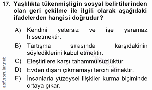 17. soru: Yaşlılıkta tükenmişliğin sosyal belirtilerinden olan geri çekilme ile ilgili olarak aşağıdaki ifadelerden hangisi doğ…