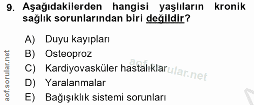 9. soru: Aşağıdakilerden hangisi yaşlıların kronik sağlık sorunlarından biri değildir? A) Duyu kayıpları B) Osteoproz D) Yaral…