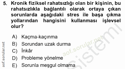 5. soru: Kronik fiziksel rahatsızlığı olan bir kişinin, bu rahatsızlıkla bağlantılı olarak ortaya çıkan sorunlarda aşağıdaki s…