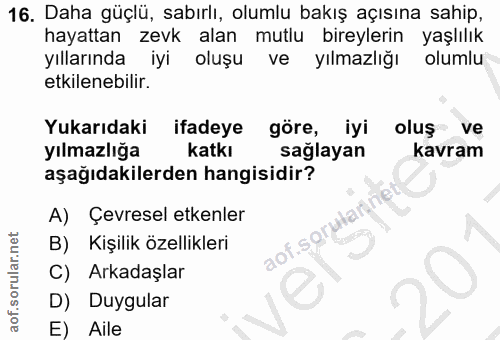 16. soru: Daha güçlü, sabırlı, olumlu bakış açısına sahip, hayattan zevk alan mutlu bireylerin yaşlılık yıllarında iyi oluşu ve…