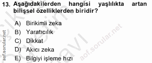 13. soru: Aşağıdakilerden hangisi yaşlılıkta artan bilişsel özelliklerden biridir? A) Birikimli zeka B) Yaratıcılık ar.ne C) Di…