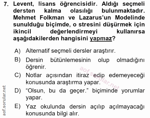 7. soru: Levent, lisans öğrencisidir. Aldığı seçmeli dersten kalma olasılığı bulunmaktadır. Mehmet Folkman ve Lazarus'un Model…