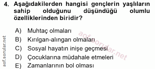 4. soru: Aşağıdakilerden hangisi gençlerin yaşlıların sahip olduğunu düşündüğü olumlu özelliklerinden biridir? A) Muhtaç olmal…