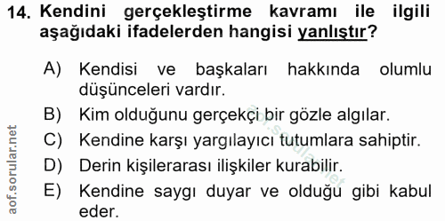 14. soru: Kendini gerçekleştirme kavramı ile ilgili aşağıdaki ifadelerden hangisi yanlıştır? A) Kendisi ve başkaları hakkında o…