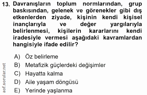13. soru: Davranışların toplum normlarından, grup baskısından, gelenek ve görenekler gibi dış etkenlerden ziyade, kişinin kendi…