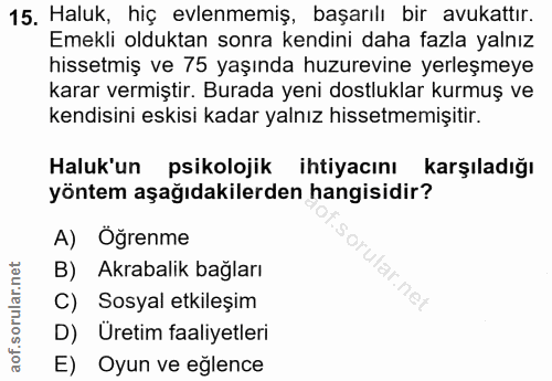 15. soru: Haluk, hiç evlenmemiş, başarılı bir avukattır. Emekli olduktan sonra kendini daha fazla yalnız hissetmiş ve 75 yaşınd…
