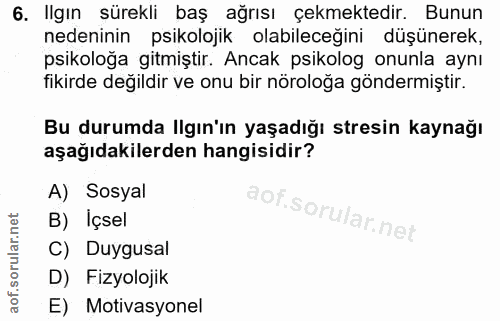 6. soru: Ilgın sürekli baş ağrısı çekmektedir. Bunun nedeninin psikolojik olabileceğini düşünerek, psikoloğa gitmiştir. Ancak…