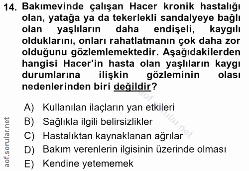 14. soru: Bakımevinde çalışan Hacer kronik hastalığı olan, yatağa ya da tekerlekli sandalyeye bağlı olan yaşlıların daha endişe…