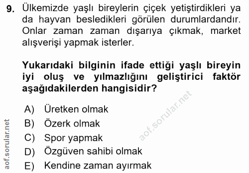9. soru: Ulkemizde yaşlı bireylerin çiçek yetiştirdikleri ya da hayvan besledikleri görülen durumlardandır. Onlar zaman zaman…