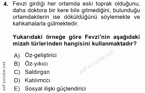 4. soru: Fevzi girdiği her ortamda eski toprak olduğunu, daha doktora bir kere bile gitmediğini, bulunduğu ortamdakilerin ise…