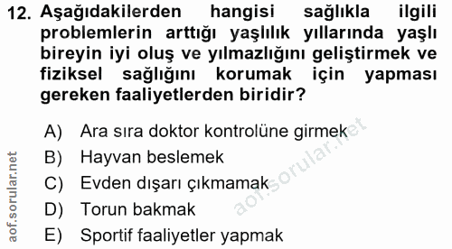 12. soru: Aşağıdakilerden hangisi sağlıkla ilgili problemlerin arttiğı yaşlılık yıllarında yaşlı bireyin iyi oluş ve yılmazlığı…