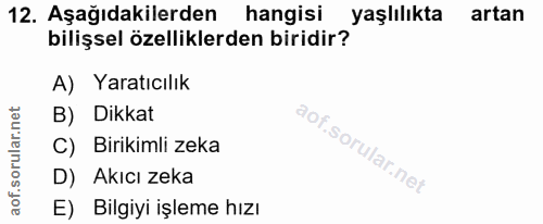 12. soru: Aşağıdakilerden hangisi yaşlılıkta artan bilişsel özelliklerden biridir? A) Yaratıcılık B) Dikkat C) Birikimli zeka D…