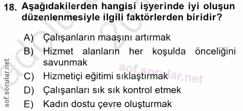 18. soru: Aşağıdakilerden hangisi işyerinde iyi oluşun düzenlenmesiyle ilgili faktörlerden biridir? A) Çalışanların maaşını art…