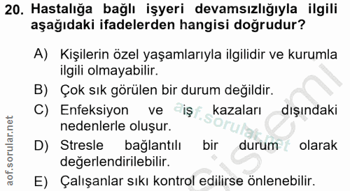 20. soru: Hastalığa bağlı İşyeri devamsızlığıyla ilgili aşağıdaki ifadelerden hangisi doğrudur? A) Kişilerin özel yaşamlarıyla…
