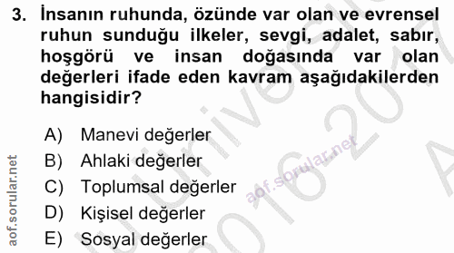 3. soru: Insanın ruhunda, özünde var olan ve evrensel ruhun sunduğu ilkeler, sevgi, adalet, sabır, hoşgörü ve insan doğasinda…