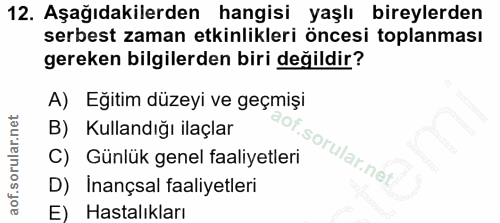 12. soru: Aşağıdakilerden hangisi yaşlı bireylerden serbest zaman etkinlikleri öncesi toplanması gereken bilgilerden biri değil…