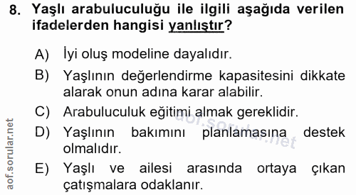 8. soru: Yaşlı arabuluculuğu ile ilgili aşağıda verilen ifadelerden hangisi yanlıştır? A) Iyi oluş modeline dayalıdır. B) Yaşl…
