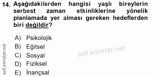 14. soru: Aşağıdakilerden hangisi yaşlı bireylerin serbest zaman etkinliklerine yönelik planlamada yer alması gereken hedeflerd…