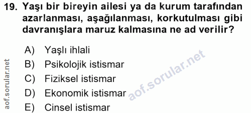 19. soru: Yaşı bir bireyin ailesi ya da kurum tarafından azarlanması, aşağılanması, korkutulması gibi davranışlara maruz kalmas…