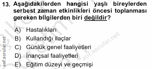 13. soru: Aşağıdakilerden hangisi yaşlı bireylerden serbest zaman etkinlikleri öncesi toplanması gereken bilgilerden biri değil…