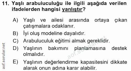 11. soru: Yaşlı arabuluculuğu ile ilgili aşağıda verilen ifadelerden hangisi yanlıştır? A) Yaşlı ve ailesi arasında ortaya çıka…