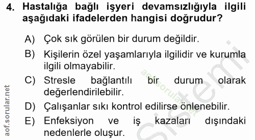 4. soru: Hastalığa bağlı işyeri devamsızlığıyla ilgili aşağıdaki ifadelerden hangisi doğrudur? A) Çok sık görülen bir durum de…