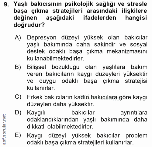9. soru: Yaşlı bakıcısının psikolojik sağlığı ve stresle başa çıkma stratejileri arasındaki ilişkilere değinen aşağıdaki ifade…