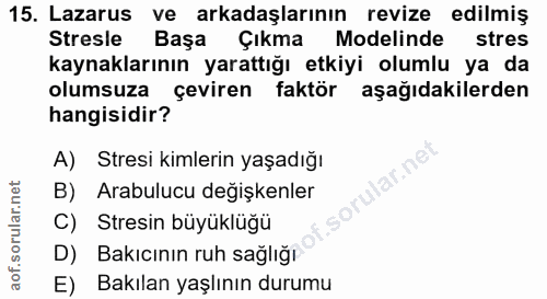 15. soru: Lazarus ve arkadaşlarının revize edilmiş Stresle Başa Çıkma Modelinde stres kaynaklarının yarattığı etkiyi olumlu ya…