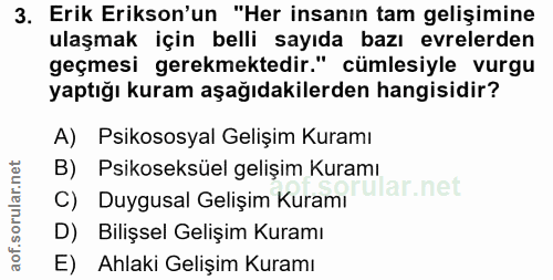 3. soru: Erik Erikson'un "Her insanın tam gelişimine ulaşmak için belli sayıda bazı evrelerden geçmesi gerekmektedir." cümlesi…