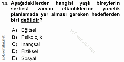 14. soru: Aşağıdakilerden hangisi yaşlı bireylerin serbest zaman etkinliklerine yönelik planlamada yer alması gereken hedeflerd…