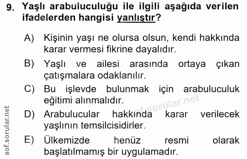 9. soru: Yaşlı arabuluculuğu ile ilgili aşağıda verilen ifadelerden hangisi yanlıştır? A) Kişinin yaşı ne olursa olsun, kendi…